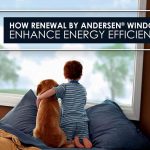 How Renewal by Andersen® Windows Enhance Energy Efficiency