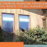 3 Common Window Problems You Need to Be Aware of